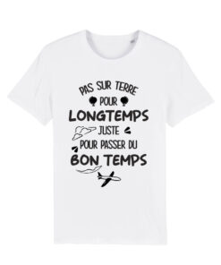Teeshirt Homme - Pas Sur Terre Pour Longtemps Juste Pour Passer Du Bon Temps